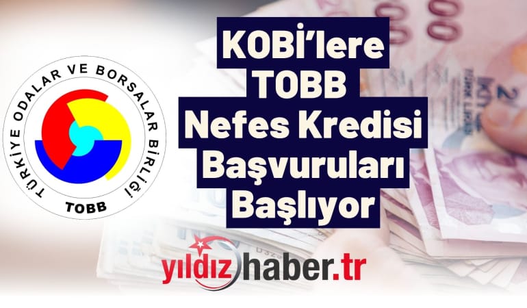 KOBİ’lere Nefes Aldıracak Yeni Kredi Desteği: TOBB Nefes Kredisi Başvuruları Başlıyor