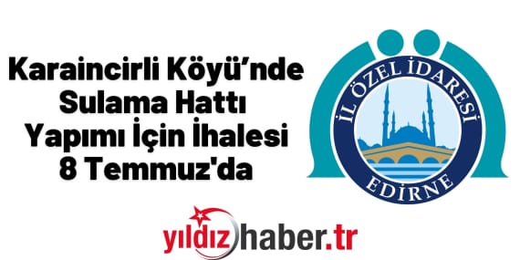 Karaincirli Köyü’nde Sulama Hattı Yapımı İçin İhalesi 8 Temmuz'da