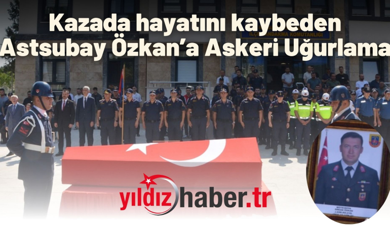 Kazada hayatını kaybeden Astsubay Özkan’a Askeri Uğurlama