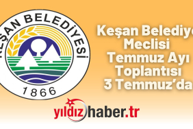 Keşan Belediye Meclisi Temmuz Ayı Toplantısı 3 Temmuz’da Gerçekleştirilecek