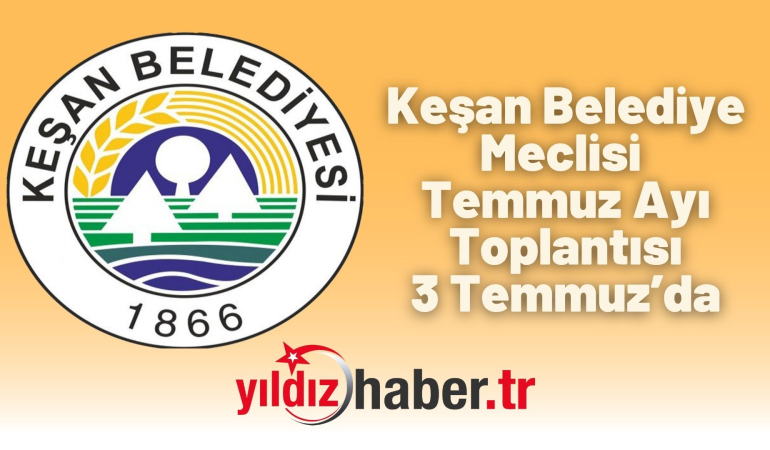 Keşan Belediye Meclisi Temmuz Ayı Toplantısı 3 Temmuz’da Gerçekleştirilecek