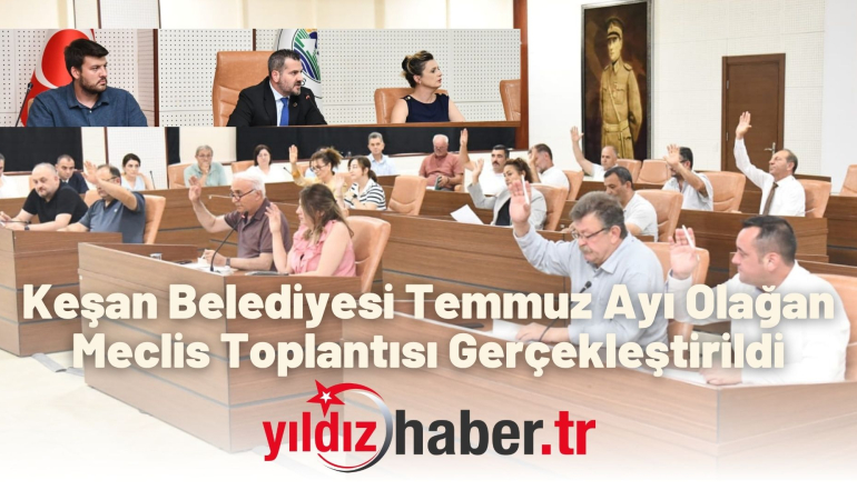 Keşan Belediyesi Temmuz Ayı Olağan Meclis Toplantısı Gerçekleştirildi