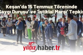 Keşan’da 15 Temmuz Töreninde ‘Saygı Duruşu’ ve ‘İstiklal Marşı’ Tepkisi