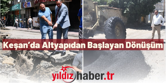 Keşan’da Altyapıdan Başlayan Dönüşüm