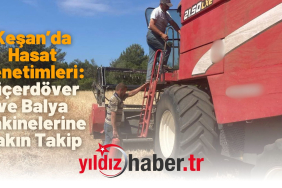 Keşan’da Hasat Denetimleri Biçerdöver ve Balya Makinelerine Yakın Takip