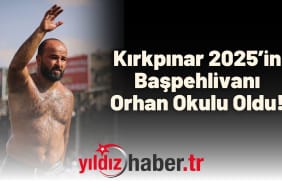 Kırkpınar 2025’in Başpehlivanı Orhan Okulu Oldu!