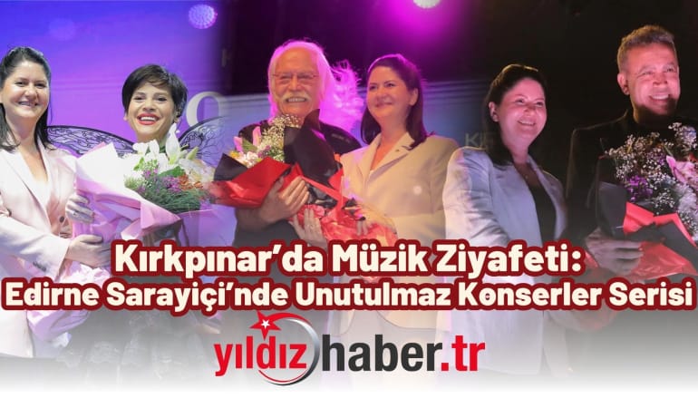 Kırkpınar’da Müzik Ziyafeti: Edirne Sarayiçi’nde Unutulmaz Konserler Serisi