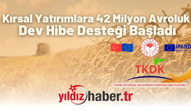 Kırsal Yatırımlara 42 Milyon Avroluk Dev Hibe Desteği Başladı