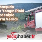 Komşuda Yüksek Yangın Riski Nedeniyle Alarm Verildi