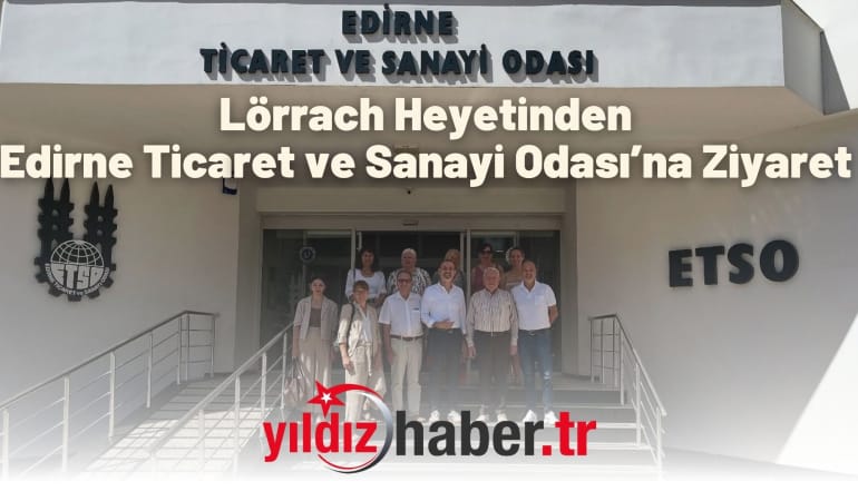 Lörrach Heyetinden Edirne Ticaret ve Sanayi Odası’na Ziyaret