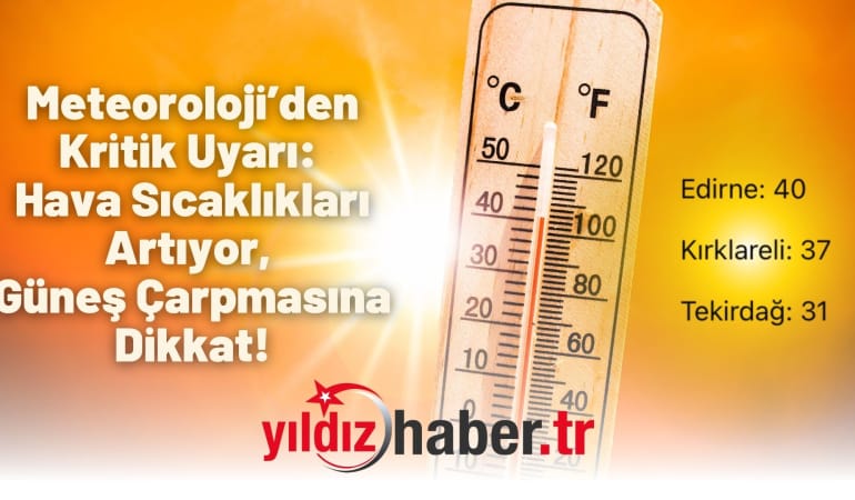 Meteoroloji’den Kritik Uyarı: Hava Sıcaklıkları Artıyor, Güneş Çarpmasına Dikkat!
