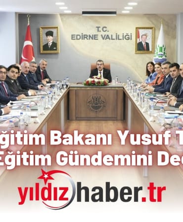 Milli Eğitim Bakanı Yusuf Tekin Edirne’de Eğitim Gündemini Değerlendirdi