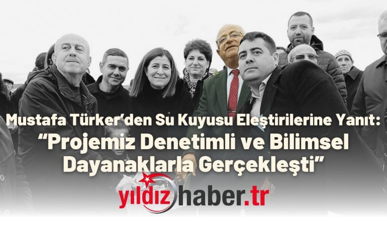 Mustafa Türker’den Su Kuyusu Eleştirilerine Yanıt: “Projemiz Denetimli ve Bilimsel Dayanaklarla Gerçekleşti”