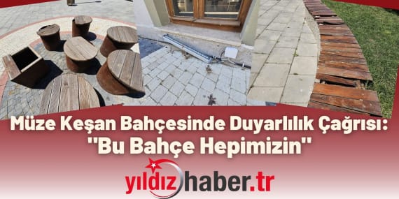 Müze Keşan Bahçesinde Duyarlılık Çağrısı Bu Bahçe Hepimizin