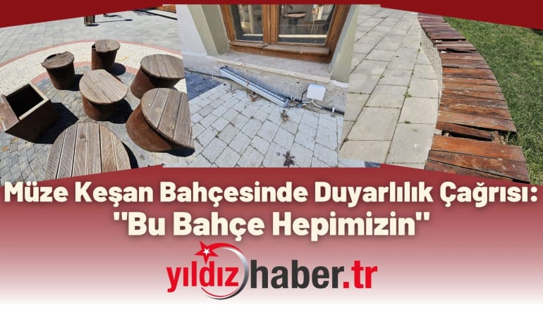 Müze Keşan Bahçesinde Duyarlılık Çağrısı: “Bu Bahçe Hepimizin”
