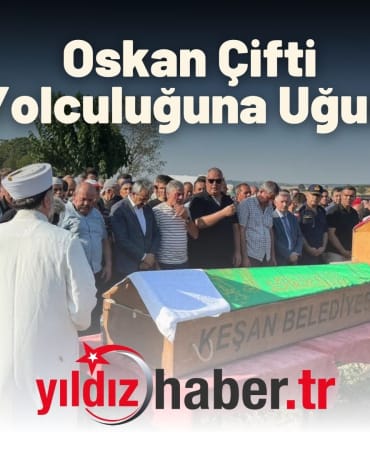 Oskan Çifti Son Yolculuğuna Uğurlandı