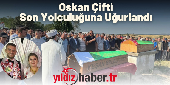 Oskan Çifti Son Yolculuğuna Uğurlandı