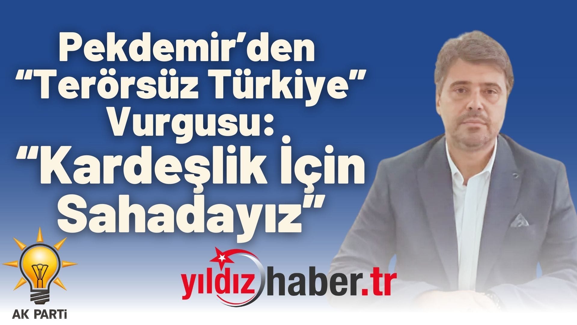 Pekdemir’den “Terörsüz Türkiye” Vurgusu “Kardeşlik İçin Sahadayız”