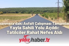 Şabanmera’daki Asfalt Çalışması Tamamlandı, Yayla Sahili Yolu Açıldı Tatilciler Rahat Nefes Aldı