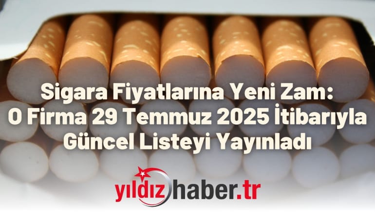 Sigara Fiyatlarına Yeni Zam: O Firma 29 Temmuz 2025 İtibarıyla Güncel Listeyi Yayınladı