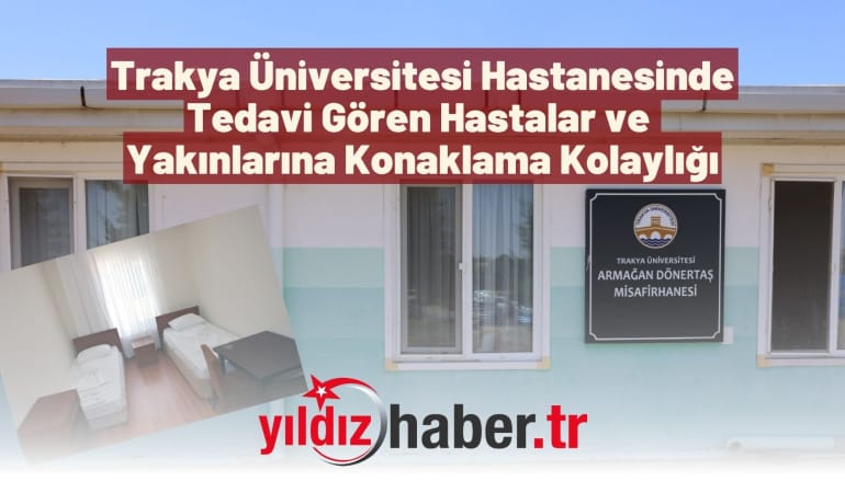 Trakya Üniversitesi Hastanesinde Tedavi Gören Hastalar ve Yakınlarına Konaklama Kolaylığı