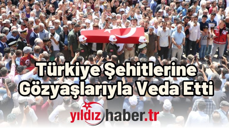 Türkiye Şehitlerine Gözyaşlarıyla Veda Etti