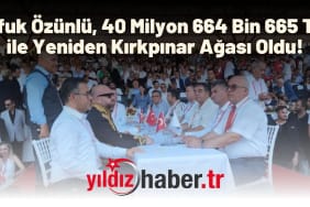 Ufuk Özünlü, 40 Milyon 664 Bin 665 TL ile Yeniden Kırkpınar Ağası Oldu!