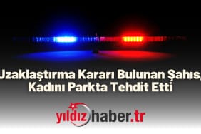 Uzaklaştırma Kararı Bulunan Şahıs Kadını Parkta Tehdit Etti