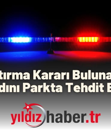 Uzaklaştırma Kararı Bulunan Şahıs Kadını Parkta Tehdit Etti