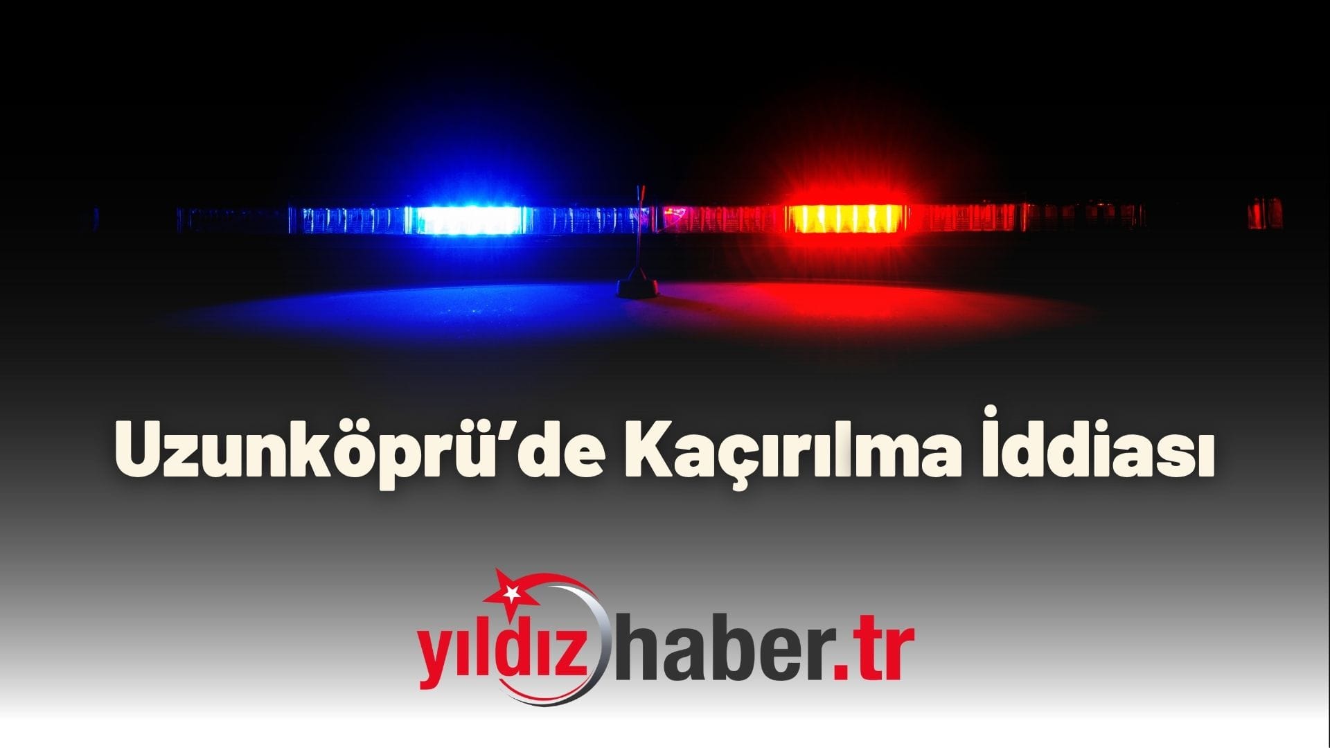 Uzunköprü’de Kaçırılma İddiası