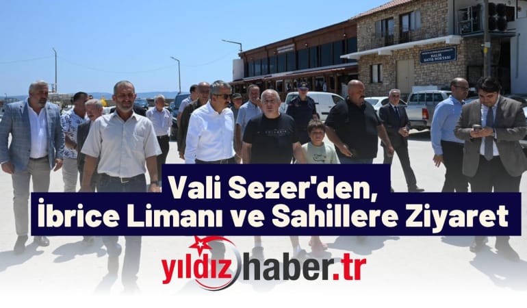 Vali Sezer’den, İbrice Limanı ve Sahillere Ziyaret