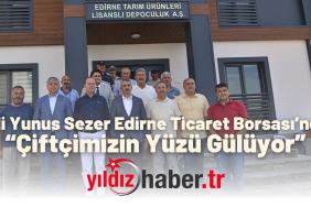 Vali Yunus Sezer Edirne Ticaret Borsası’nda “Çiftçimizin Yüzü Gülüyor”
