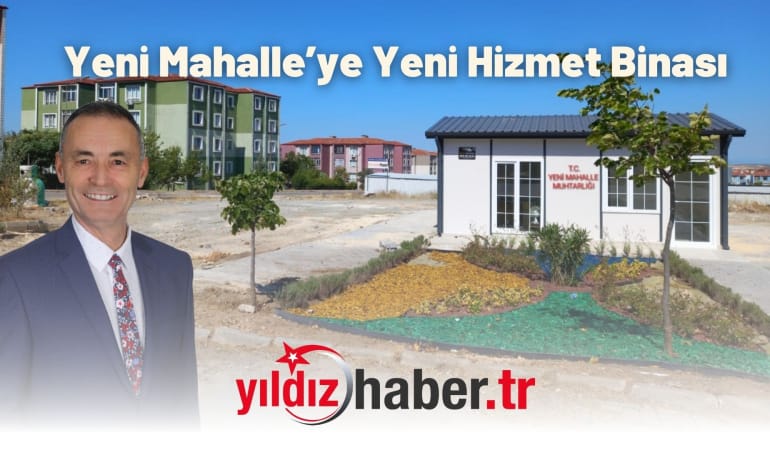 Yeni Mahalle’ye Yeni Hizmet Binası