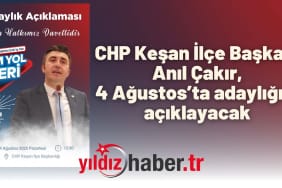 CHP Keşan İlçe Başkanı Anıl Çakır, 4 Ağustos’ta adaylığını açıklayacak