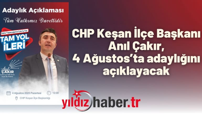 CHP Keşan İlçe Başkanı Anıl Çakır, 4 Ağustos’ta adaylığını açıklayacak