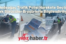 Dedeağaç Trafik Polisi Harekete Geçti Türk Sürücüler Broşürlerle Bilgilendiriliyor