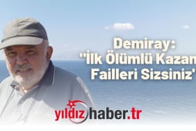 Demiray İlk Ölümlü Kazanın Failleri Sizsiniz