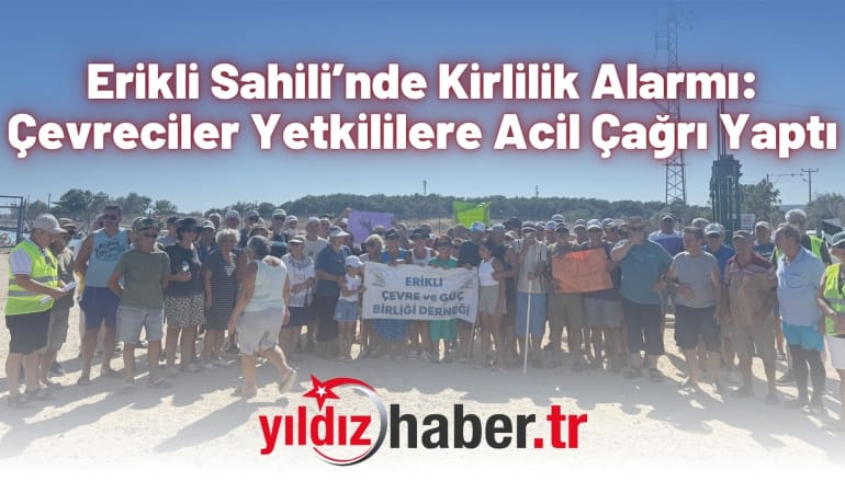 Erikli Sahili’nde Kirlilik Alarmı: Çevreciler Yetkililere Acil Çağrı Yaptı