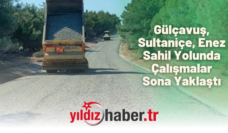 Gülçavuş, Sultaniçe, Enez Sahil Yolunda Çalışmalar Sona Yaklaştı