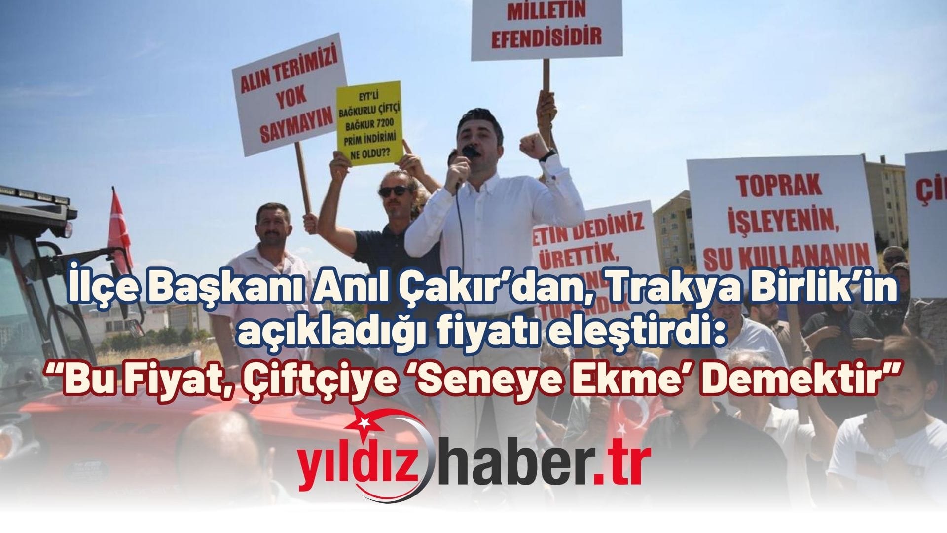 İlçe Başkanı Anıl Çakır’dan, Trakya Birlik’in açıkladığı fiyatı eleştirdi