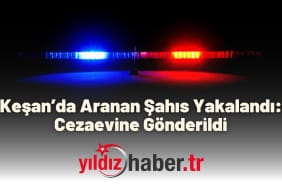 Keşan’da Aranan Şahıs Yakalandı Cezaevine Gönderildi