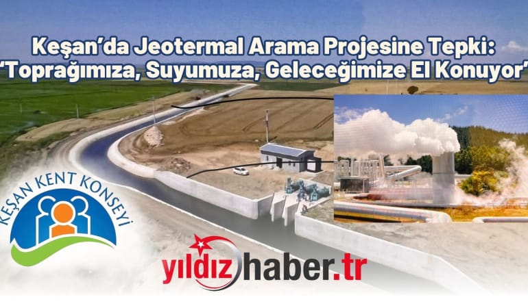 Keşan’da Jeotermal Arama Projesine Tepki: “Toprağımıza, Suyumuza, Geleceğimize El Konuyor”