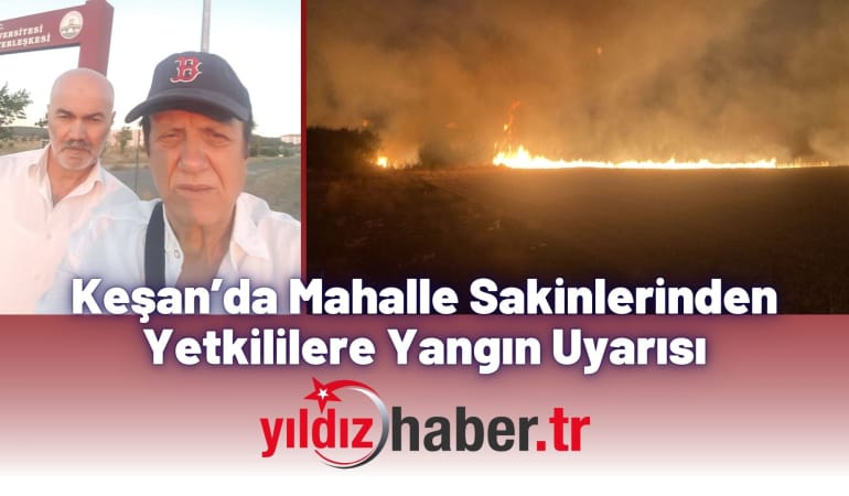 Keşan’da Mahalle Sakinlerinden Yetkililere Yangın Uyarısı
