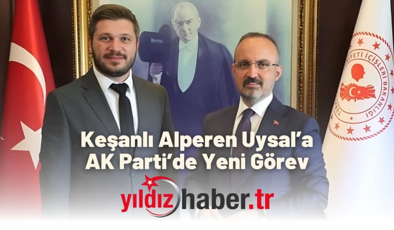 Keşanlı Alperen Uysal’a AK Parti’de Yeni Görev