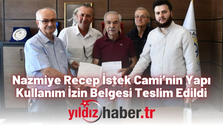 Nazmiye Recep İstek Cami’nin Yapı Kullanım İzin Belgesi Teslim Edildi