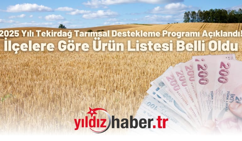 2025 Yılı Tekirdağ Tarımsal Destekleme Programı Açıklandı! İlçelere Göre Ürün Listesi Belli Oldu