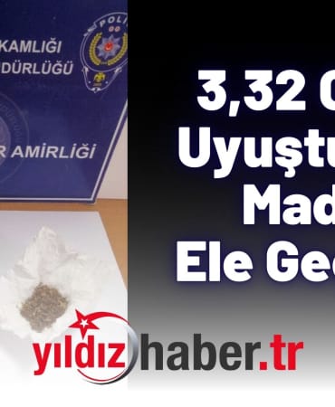 3,32 Gram Uyuşturucu Madde Ele Geçirildi