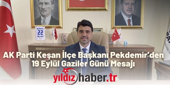 AK Parti Keşan İlçe Başkanı Pekdemir’den 19 Eylül Gaziler Günü Mesajı