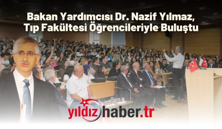 Bakan Yardımcısı Dr. Nazif Yılmaz, Tıp Fakültesi Öğrencileriyle Buluştu