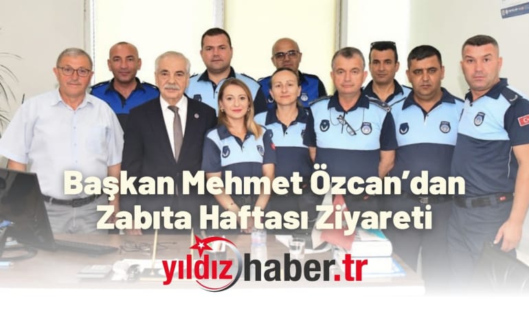Başkan Mehmet Özcan’dan Zabıta Haftası Ziyareti